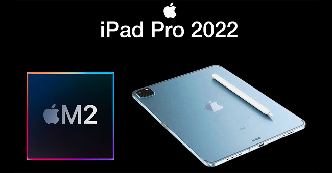 iPad Pro M2 2022 là siêu phẩm máy tính bảng mới nhất của nhà "Táo Khuyết"