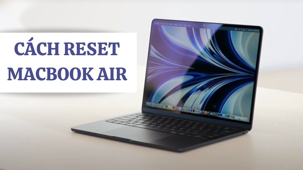 Khi nào cần reset Macbook Air?