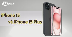 đánh giá iphone 15 và iphone 15 plus