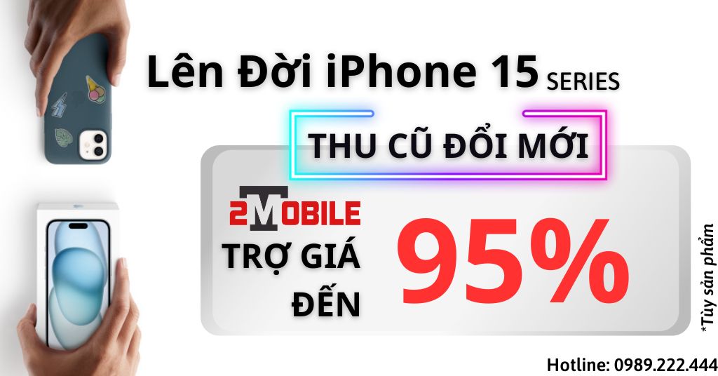thu cũ đổi mới iphone 15 được trợ giá cao tại 2tmobile tp hcm